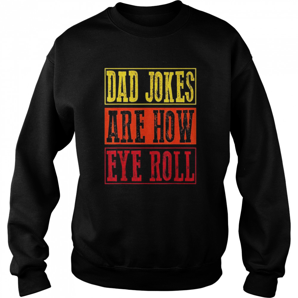 Dad jokes are how eye roll daddy pun joke  Unisex Sweatshirt