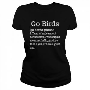 Dan wearing go birds dictionary definition  phillywordart go birds definition  Classic Women's T-shirt