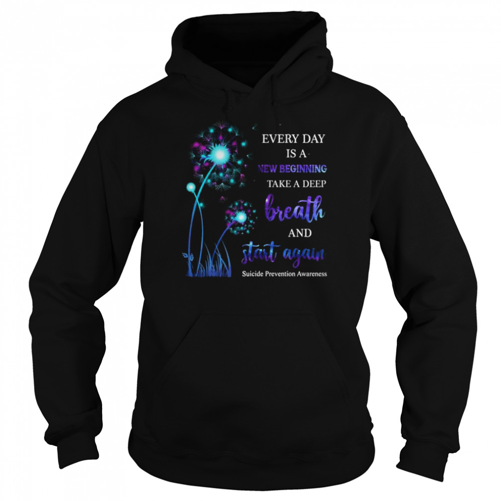 Dandelion Suicide Prevention Awareness every day is a new beginning take a deep breath and start again  Unisex Hoodie