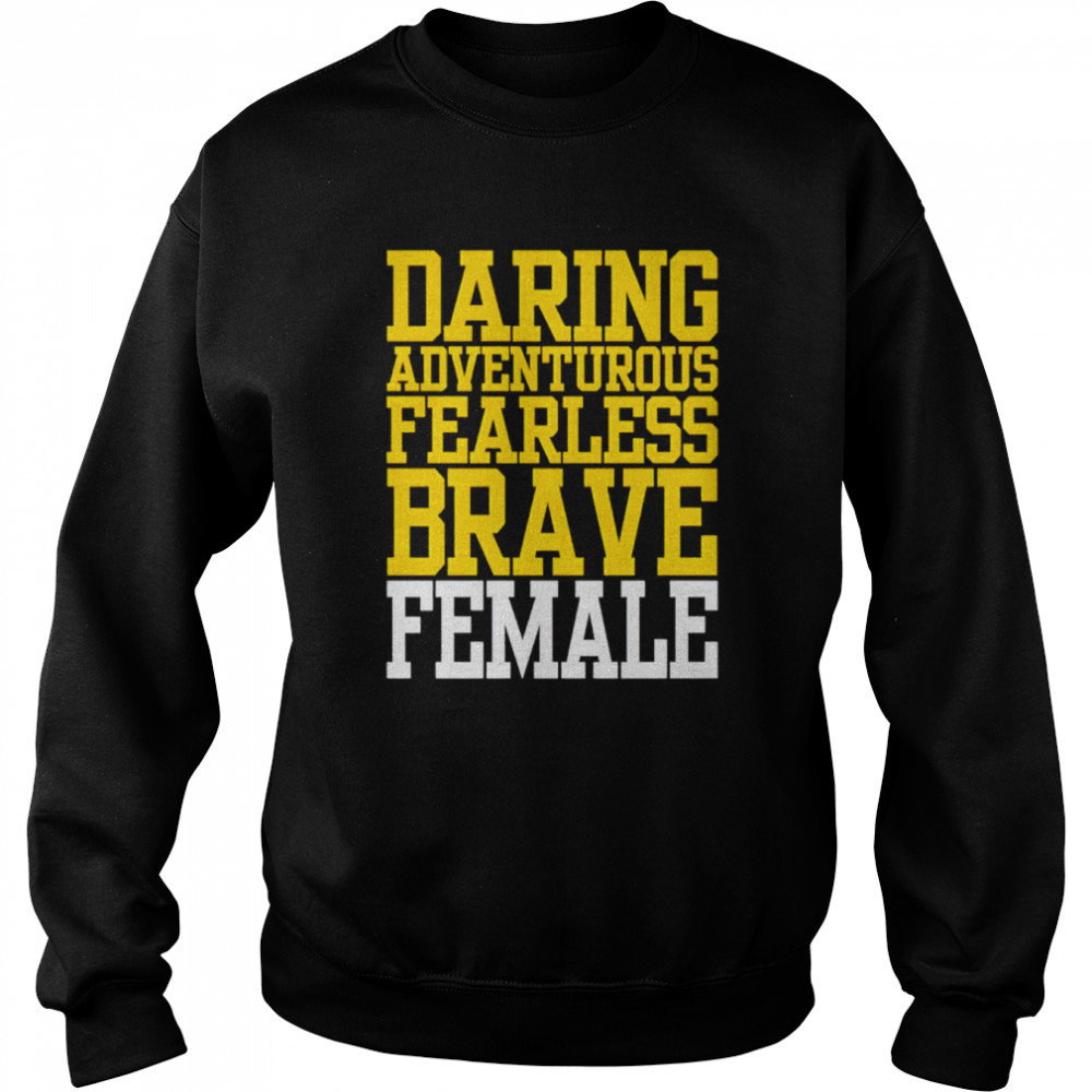 Daring Adventurous Fearless Brave Female  Unisex Sweatshirt