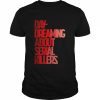 Day dreaming about serial killers  Classic Men's T-shirt