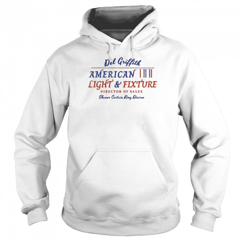 Del Griffith American Light And Fixture Director Of Sales T-Shirt Unisex Hoodie