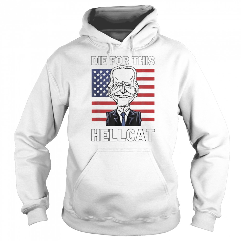 Die For This Hellcat Biden trump Tee Shirt Unisex Hoodie