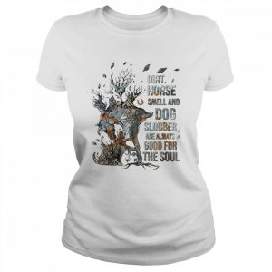 Dirt Horse smell and dog slobber are always good for the soul  Classic Women's T-shirt