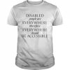 Disabled People Are Everywhere Therefore Everywhere Should Be Accessible Shirt Classic Men's T-shirt