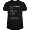 Do Milfs Not Drugs Shirt Classic Men's T-shirt