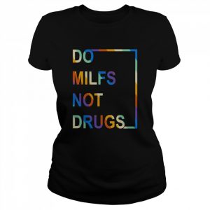 Do Milfs Not Drugs Shirt Classic Women's T-shirt