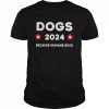 Dogs 2024 because humans suck  Classic Men's T-shirt