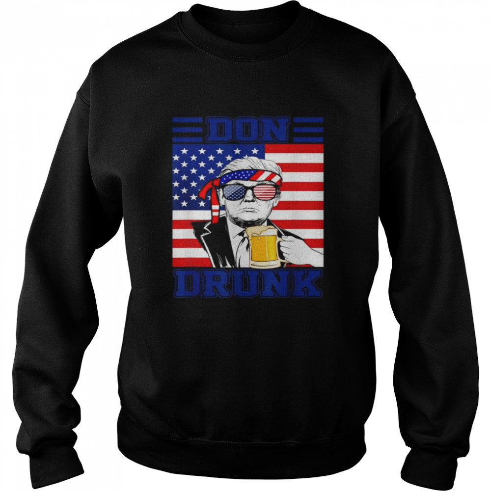 Don drunk beer 4th of july Donald Trump patriot American flag  Unisex Sweatshirt