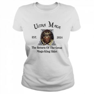 Donald Trump Ultra Mage Est 2024 The Return Of The Great Maga King Shirt Classic Women's T-shirt