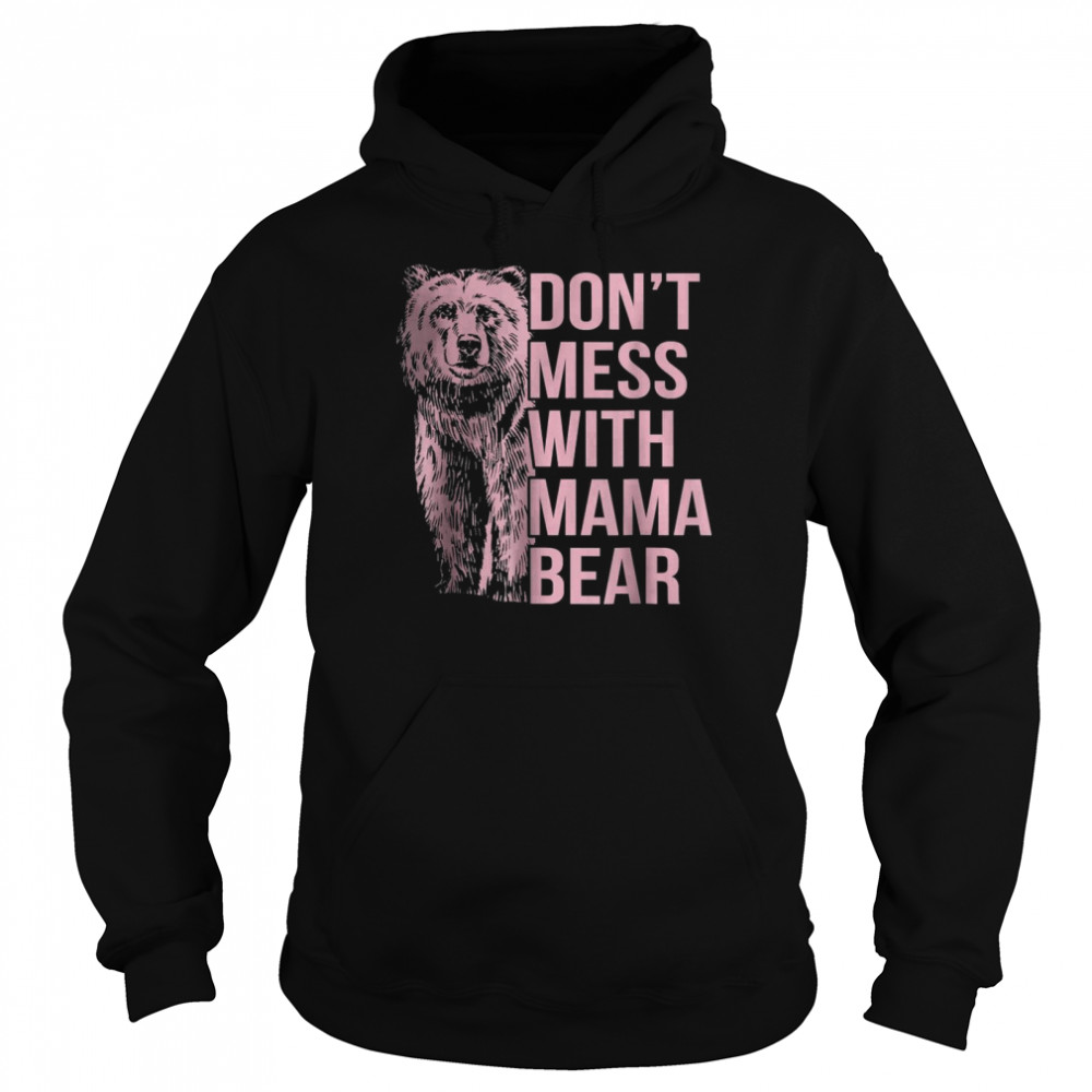 Don’t Mess With Mama Bear T-Shirt Unisex Hoodie