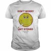 Don’t Worry Get Stoned Shirt Classic Men's T-shirt