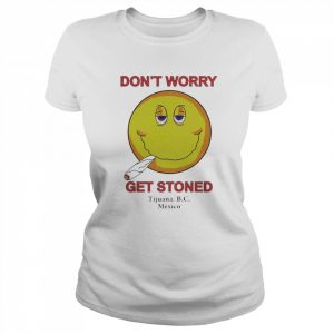 Don’t Worry Get Stoned Shirt Classic Women's T-shirt