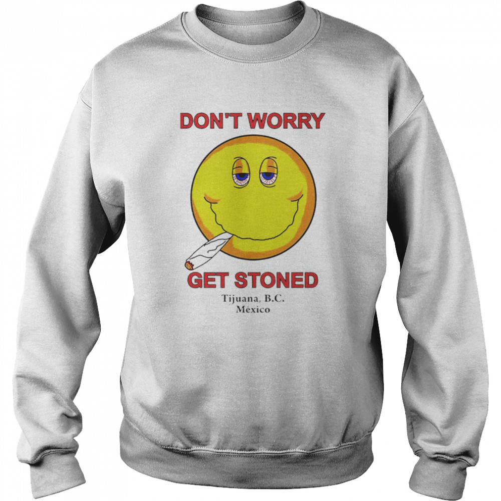 Dont Worry Get Stoned  Unisex Sweatshirt