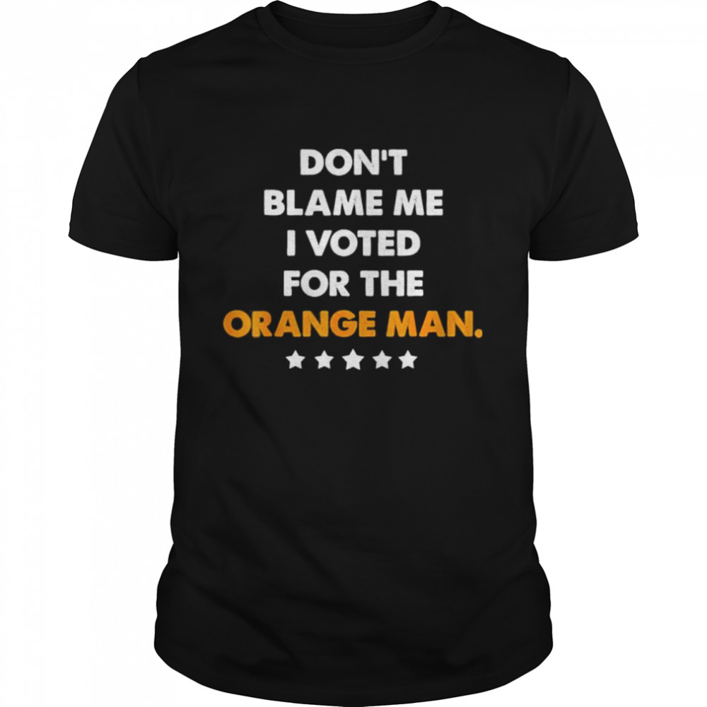 Don’t blame me I voted for the orange man Trump 2024 vintage shirt