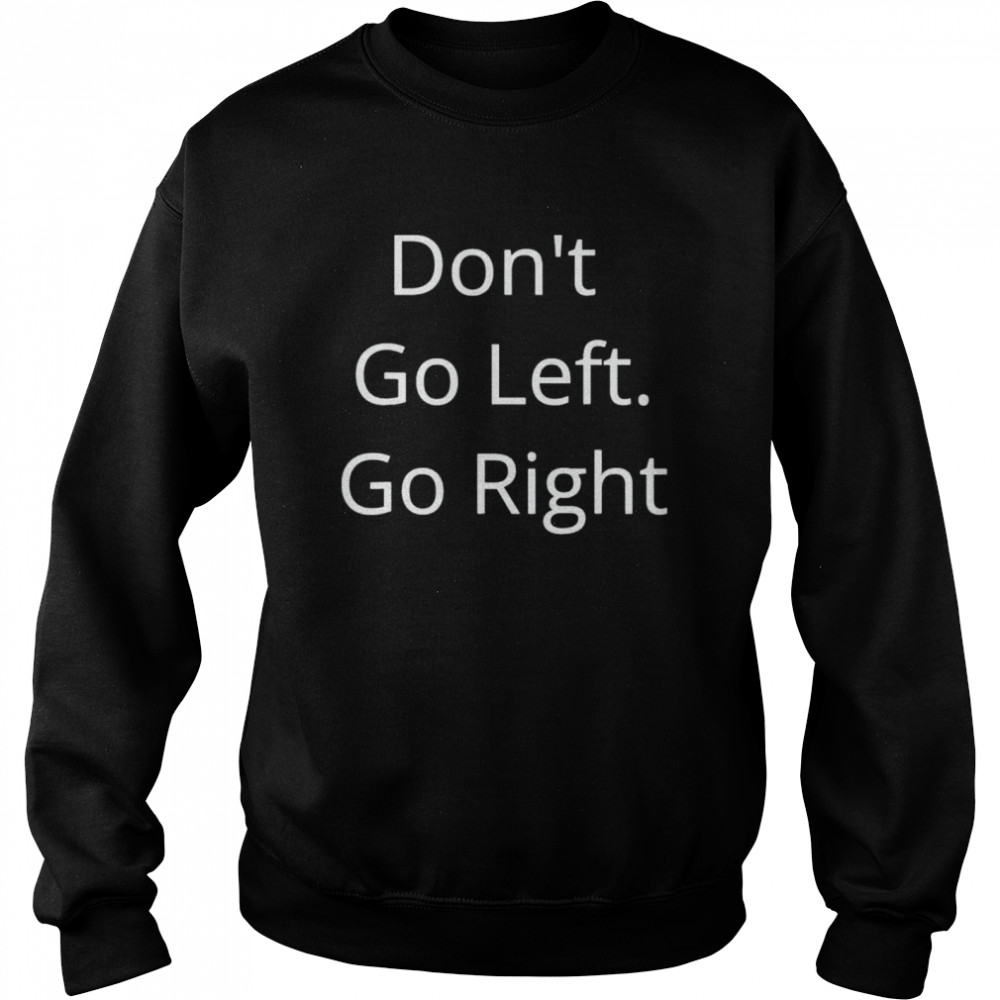 Don’t go left go right free speech in America usa  Unisex Sweatshirt