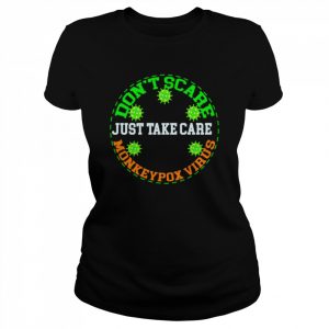 Don’t scare just take care monkeypox virus  Classic Women's T-shirt