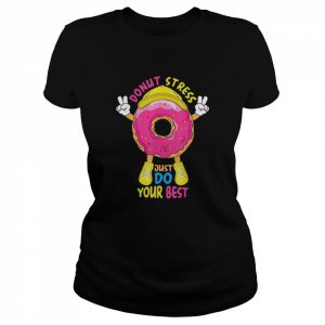 Donut stress just do your best awesome teachers testing day  Classic Women's T-shirt