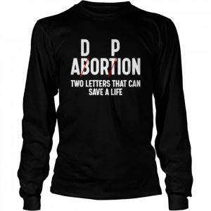 Dp Abortion Two Letters That Can Save A Life Tee Shirt Long Sleeved T-shirt