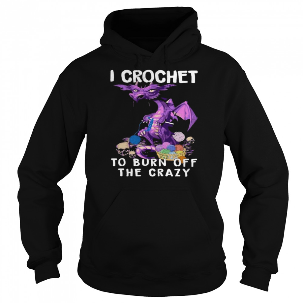 Dragon I crochet to burn off the crazy  Unisex Hoodie