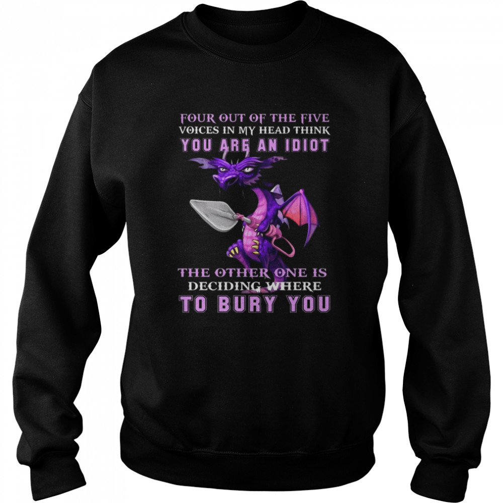 Dragon four out of the five voices in my head think You are an Idiot  Unisex Sweatshirt