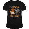 Dragon if a book is well written I always find it too short  Classic Men's T-shirt