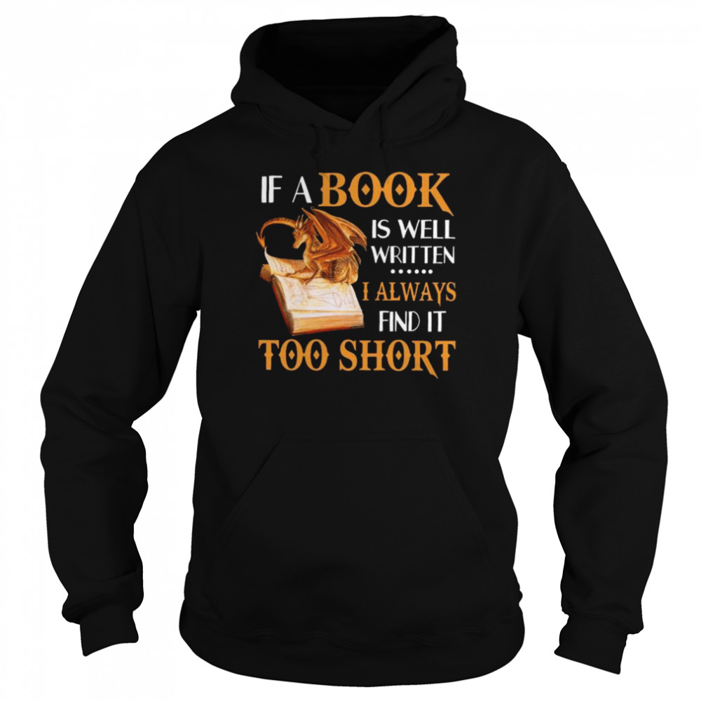 Dragon if a book is well written I always find it too short  Unisex Hoodie