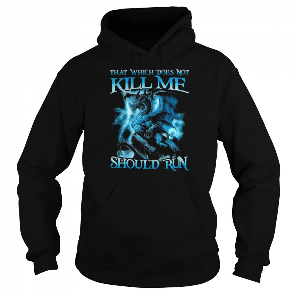 Dragon that which doesn’t kill me should run  Unisex Hoodie