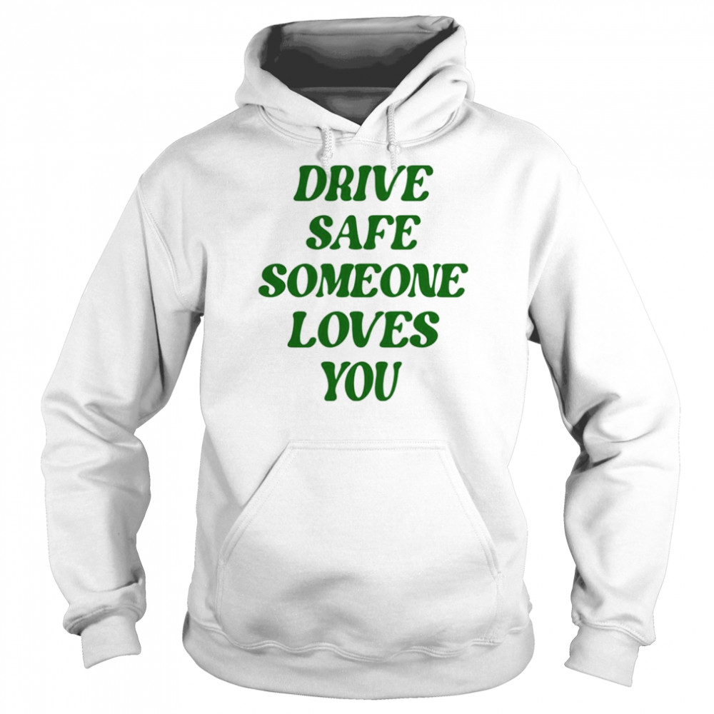 Drive safe someone loves you  Unisex Hoodie