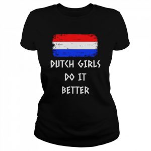 Dutch Girls do it better  Classic Women's T-shirt