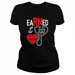 Earned it nurse graduation 2022 nursing grad student rn lpn  Classic Women's T-shirt