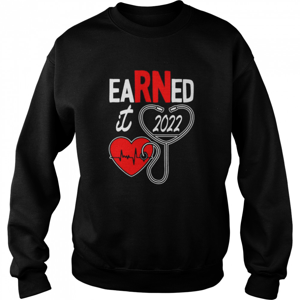 Earned it nurse graduation 2022 nursing grad student rn lpn  Unisex Sweatshirt