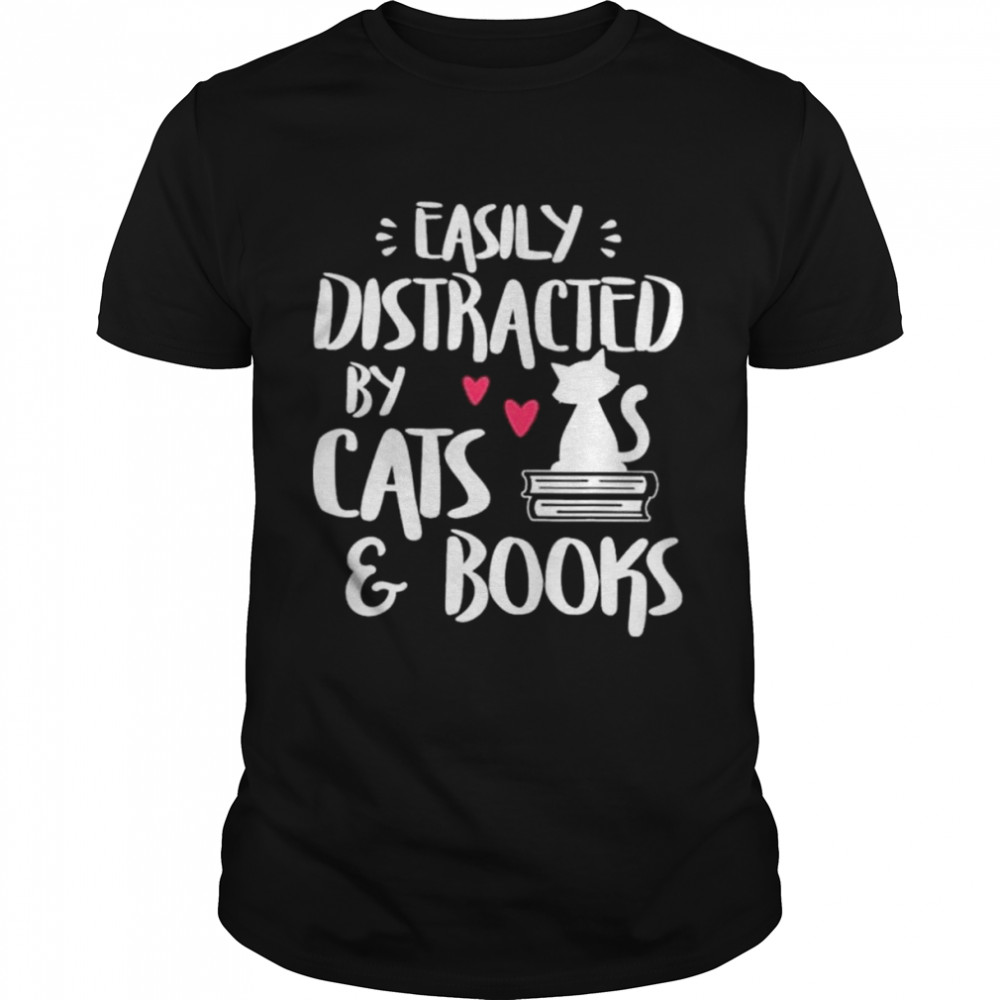 Easily distracted by cats and books shirt