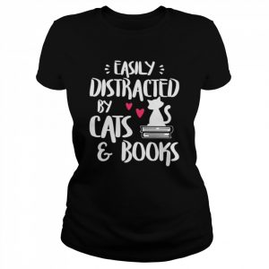 Easily distracted by cats and books  Classic Women's T-shirt