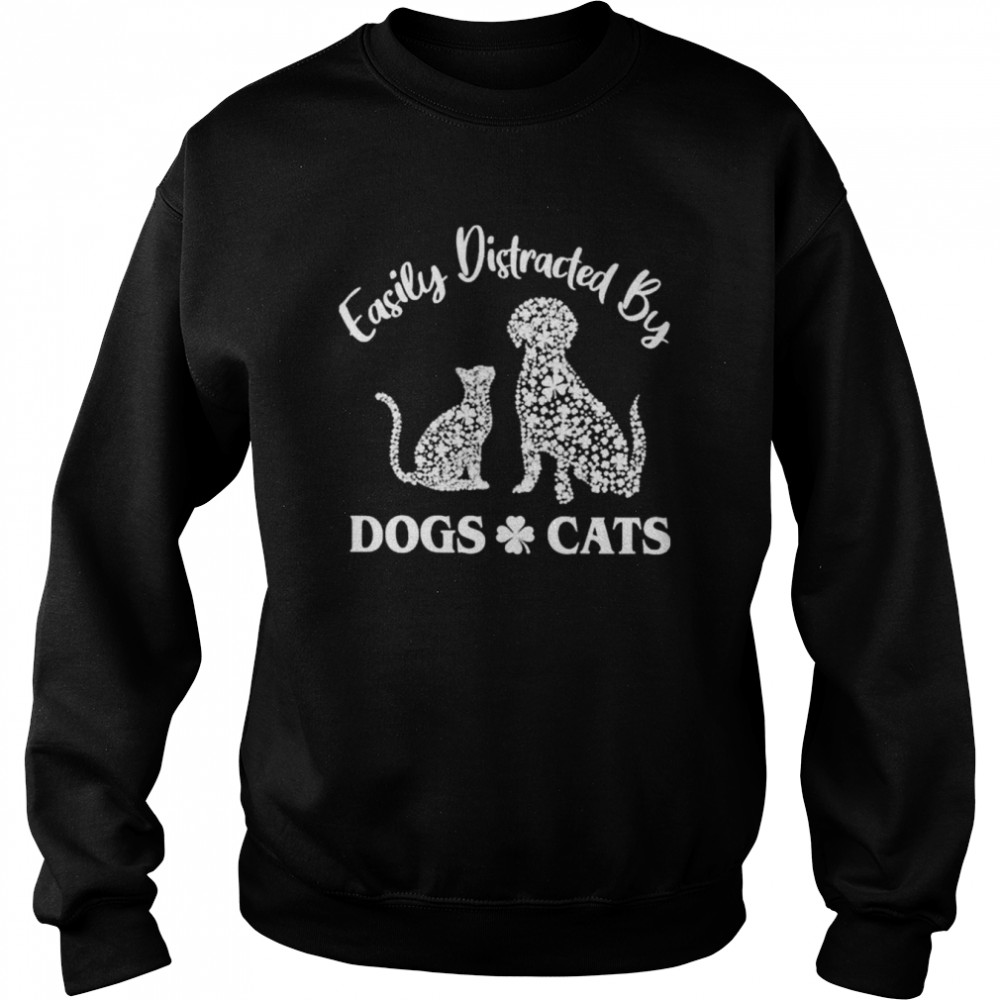 Easily distracted by dogs and cats  Unisex Sweatshirt