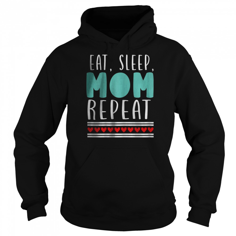 Eat sleep mom repeat T-Shirt Unisex Hoodie