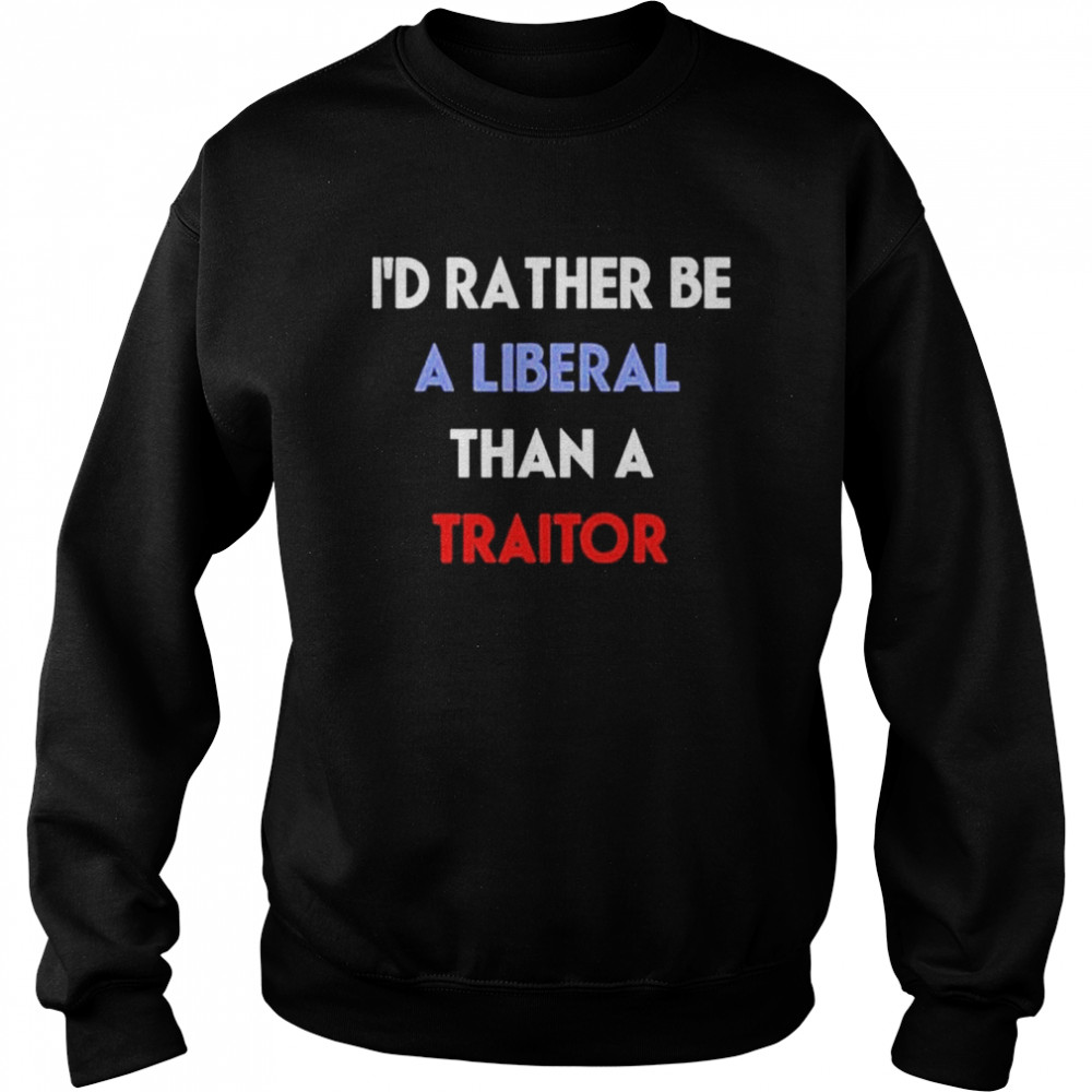 Emily winston I’d rather be a liberal than a traitor  Unisex Sweatshirt