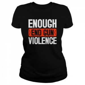 Enough end gun violence wear orange anti violence  Classic Women's T-shirt