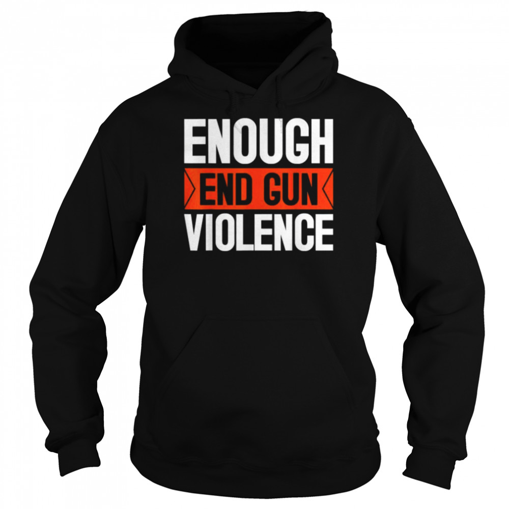 Enough end gun violence wear orange anti violence  Unisex Hoodie