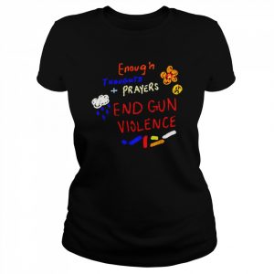 Enough in thoughts prayers end gun violence  Classic Women's T-shirt