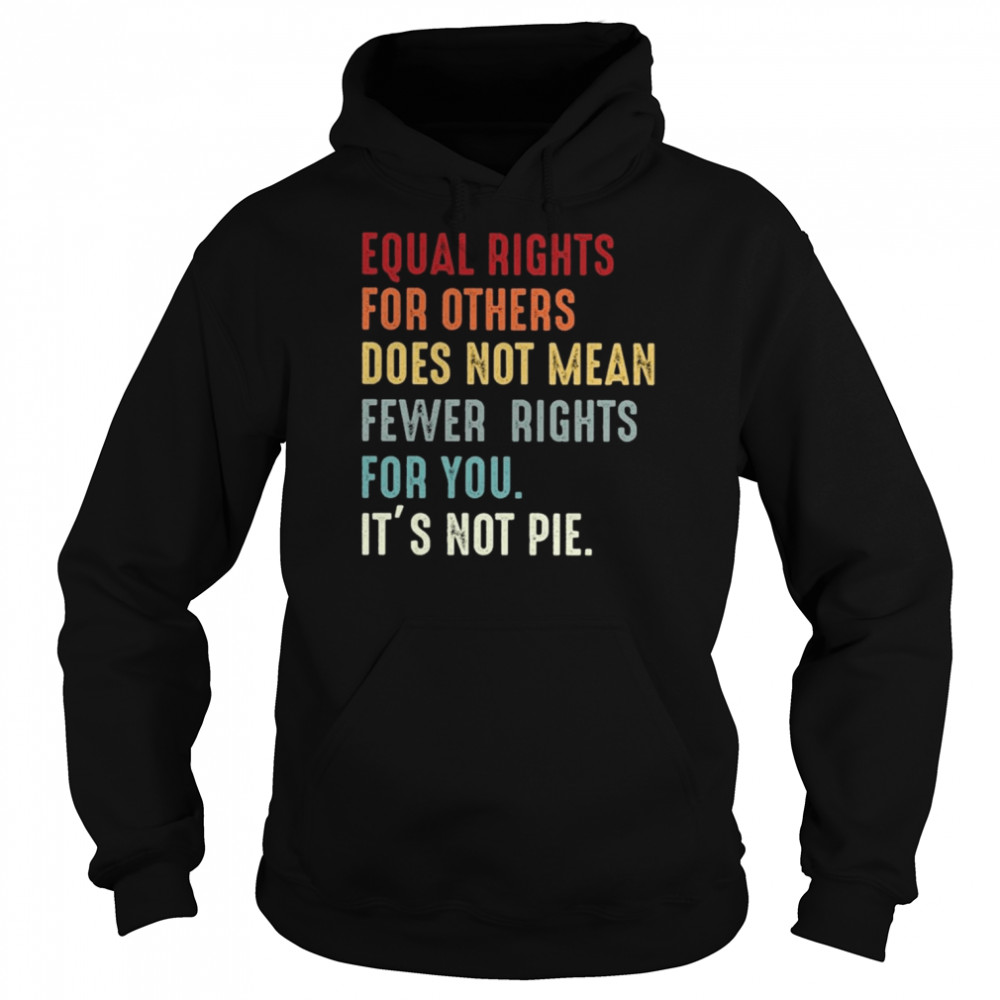 Equal rights for others does not mean fewer rights for You it’s not pie vintage  Unisex Hoodie