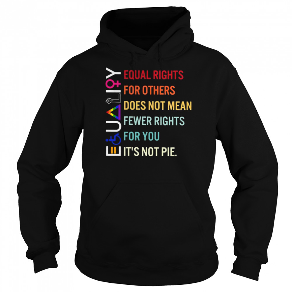 Equal rights for others does not mean fewer rights for you it’s not pie  Unisex Hoodie