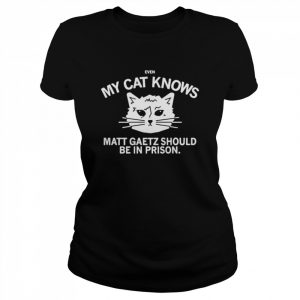 Even my cat knows matt gaetz should be in prison  Classic Women's T-shirt