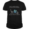 Every camper knows if your flip flops are smoking back away from the campfire  Classic Men's T-shirt