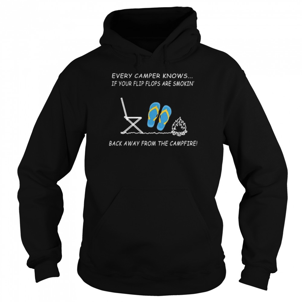 Every camper knows if your flip flops are smoking back away from the campfire  Unisex Hoodie