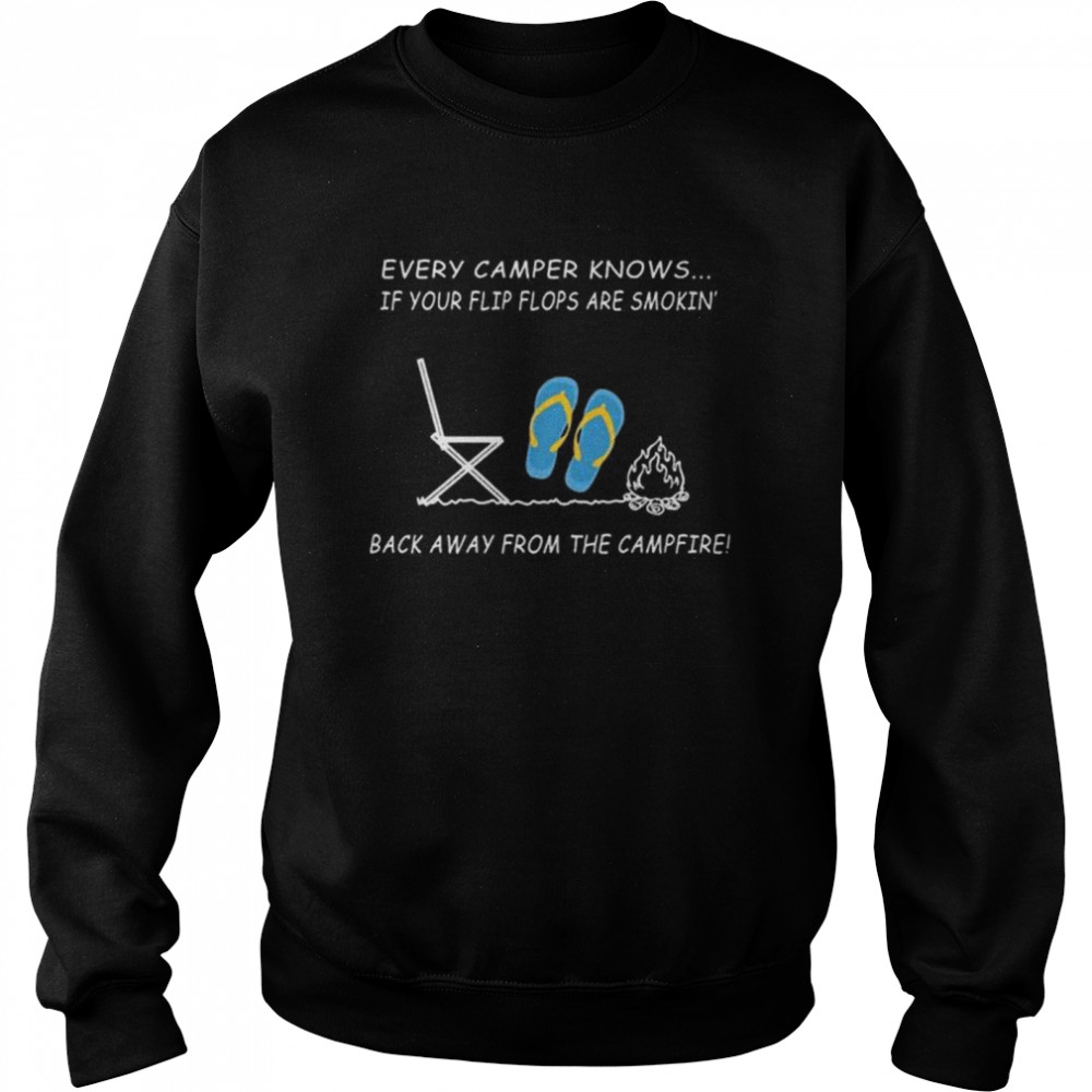 Every camper knows if your flip flops are smoking back away from the campfire  Unisex Sweatshirt