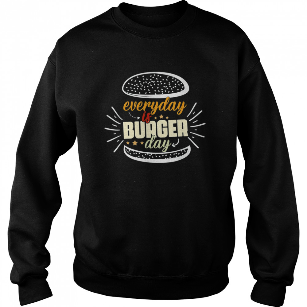 Everyday Is Burger Day Dad Meat BBQ Every Day Burger Shirt Unisex Sweatshirt