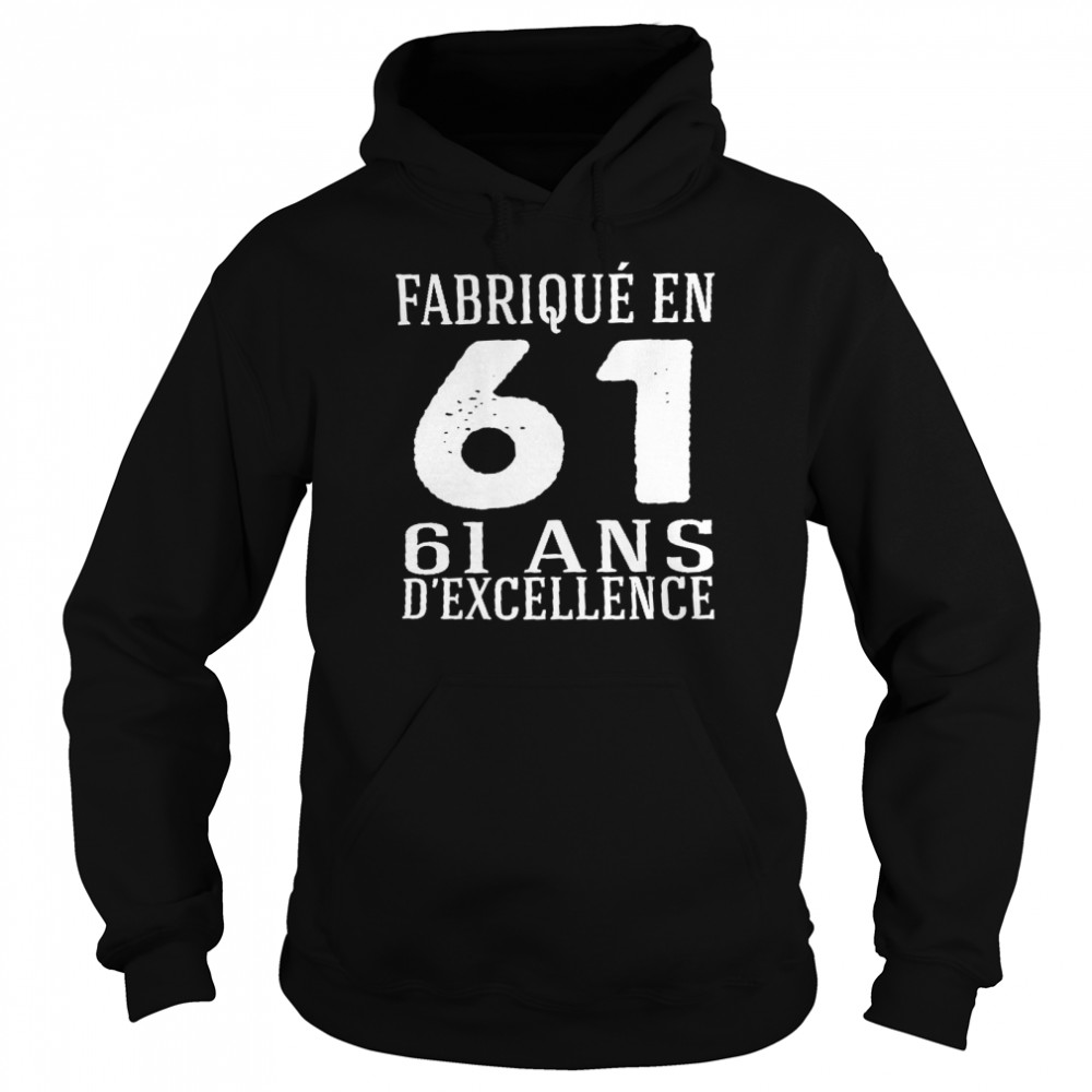 Fabrique En 61 61 Ans D’excellence Shirt Unisex Hoodie