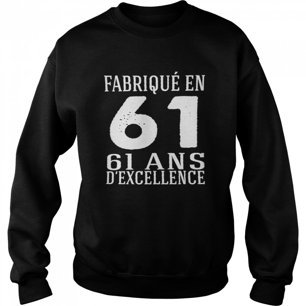 Fabrique En 61 61 Ans D’excellence Shirt Unisex Sweatshirt