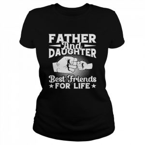 Father and daughter best friend for life  Classic Women's T-shirt